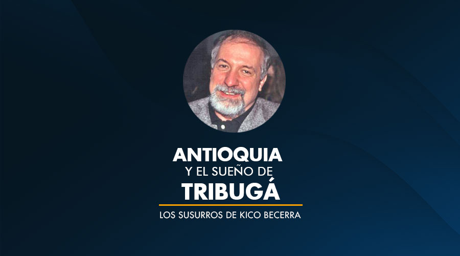Antioquia y el sueño de TRIBUGÁ