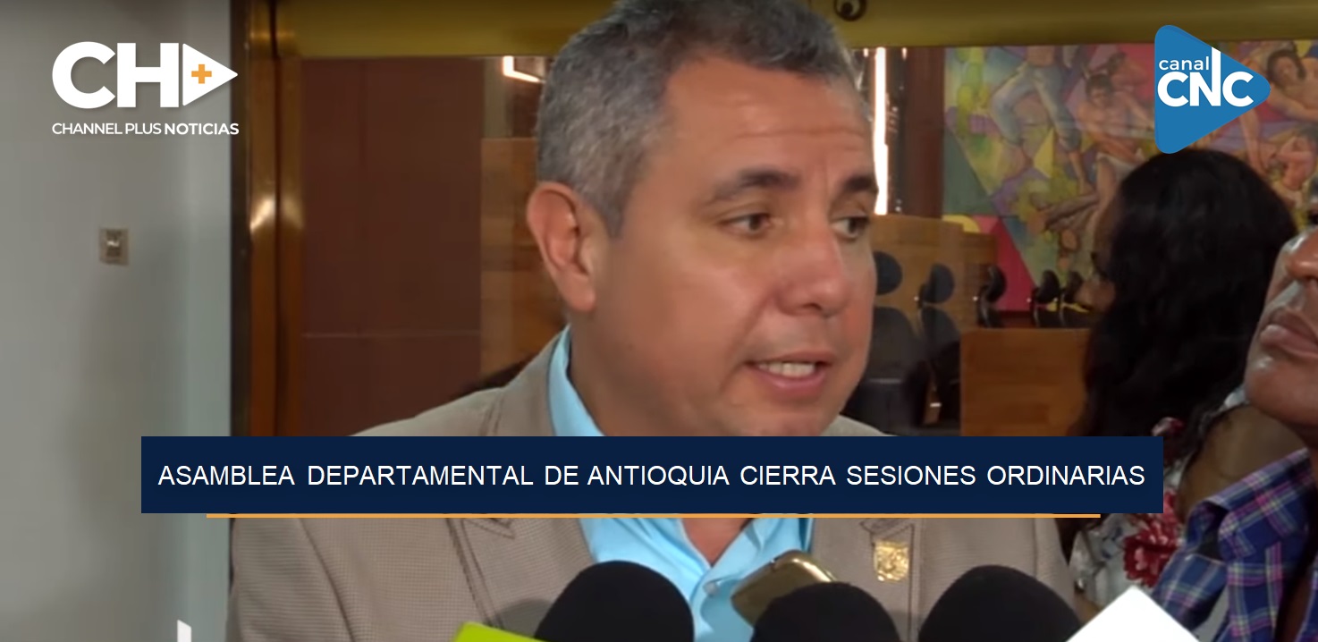ASAMBLEA DEPARTAMENTAL DE ANTIOQUIA CIERRA SESIONES ORDINARIAS