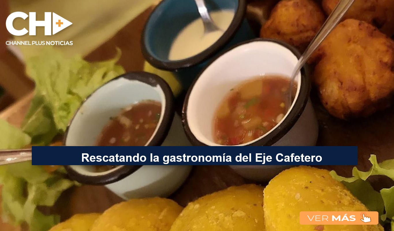 Rescatando la gastronomía del Eje Cafetero