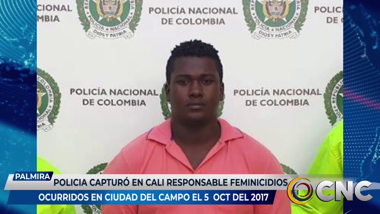 POLICIA CAPTURÓ EN CALI AL RESPONSABLE FEMINICIDIOS OCURRIDOS EN CIUDAD DEL CAMPO EN EL 2017