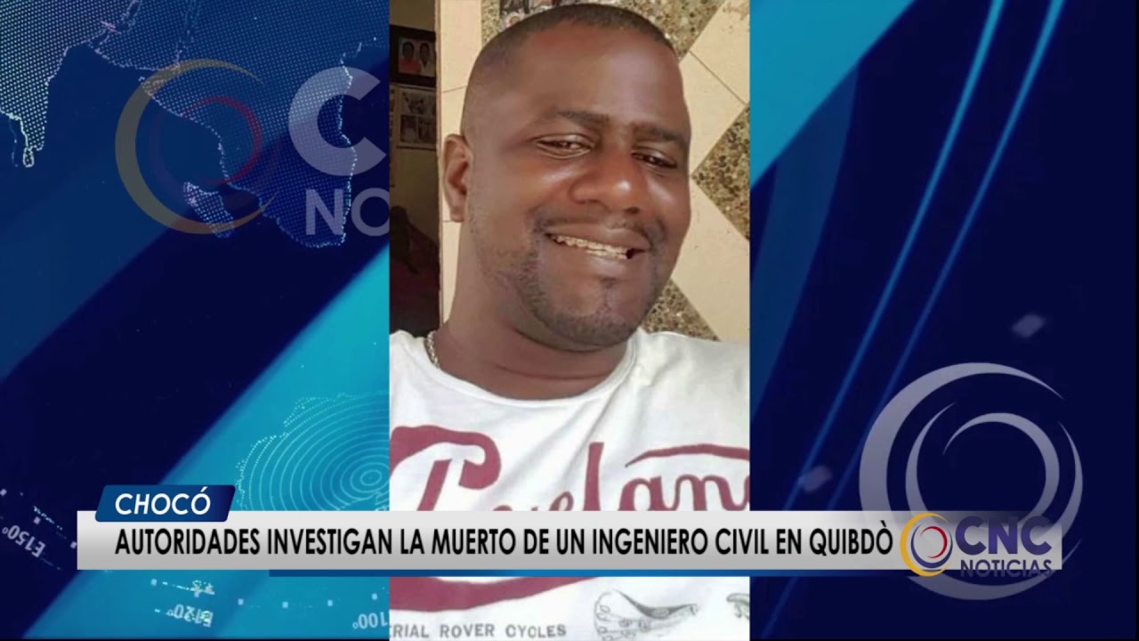Autoridades investigan la muerto de un ingeniero civil en Quibdó