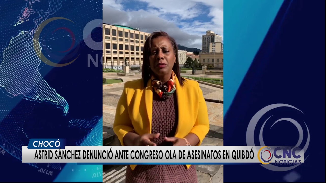 Astrid Sánchez denunció ante el congreso ola de asesinatos en Quibdó