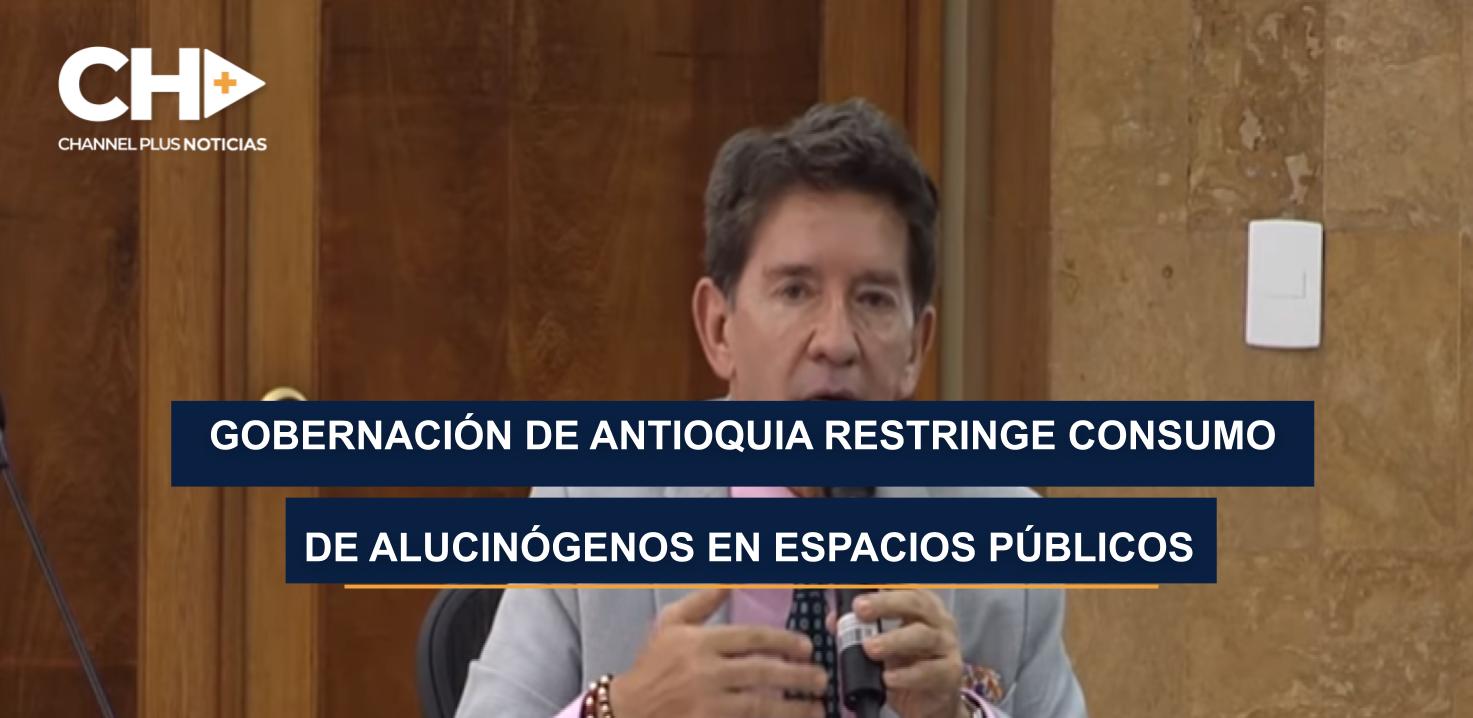 GOBERNACIÓN DE ANTIOQUIA RESTRINGE CONSUMO DE ALUCINÓGENOS EN ESPACIOS PÚBLICOS