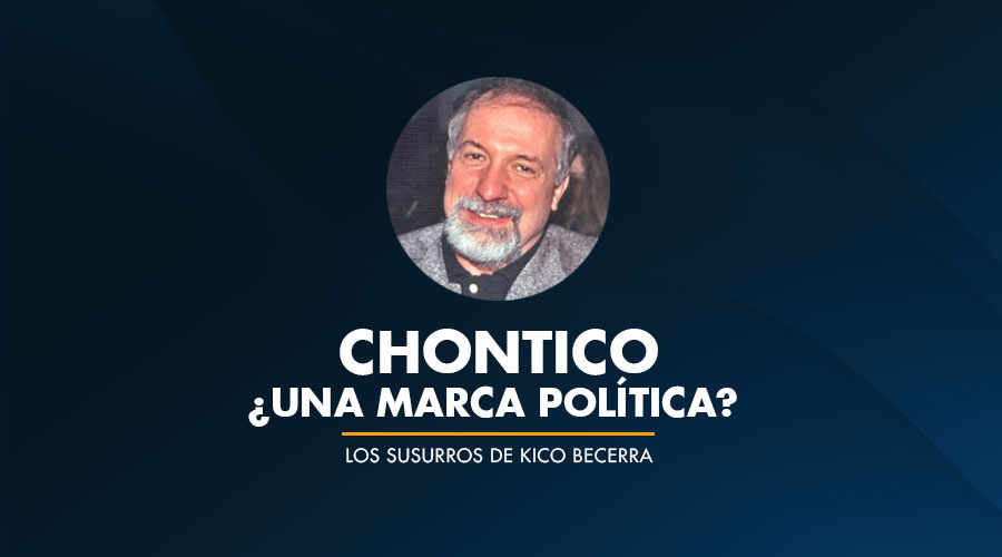 CHONTICO – ¿UNA MARCA POLÍTICA?