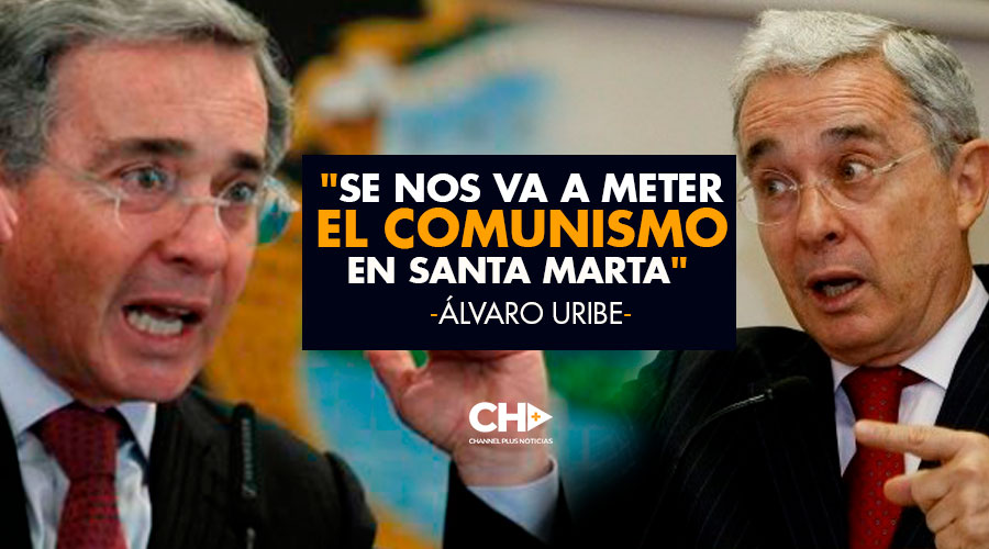 «Se nos va a meter el comunismo en Santa Marta» Álvaro Uribe