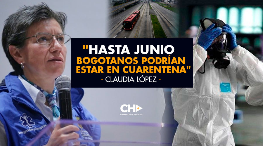 «Hasta Junio Bogotanos podrían estar en cuarentena» Claudia López