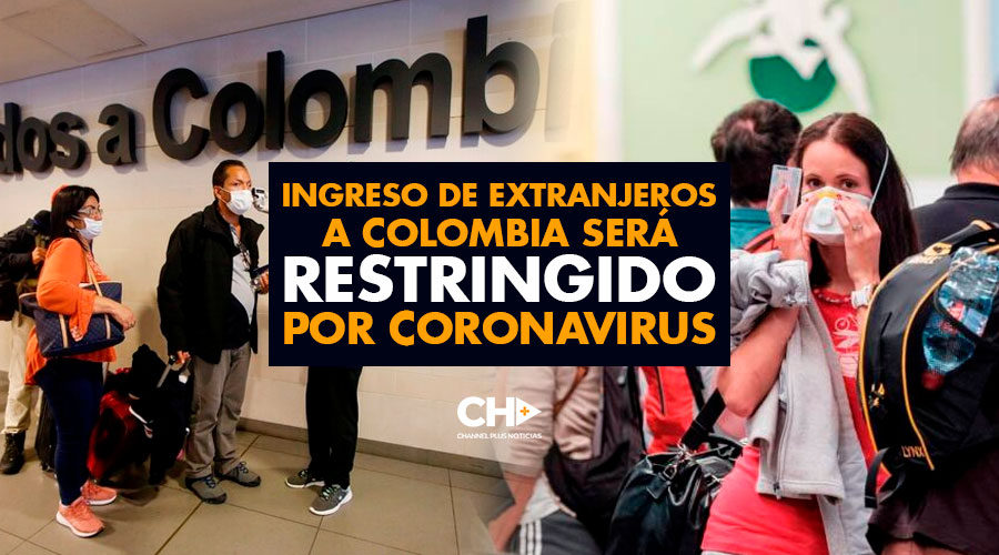 A partir del LUNES todo ingreso de extranjeros a Colombia será RESTRINGIDO por Coronavirus