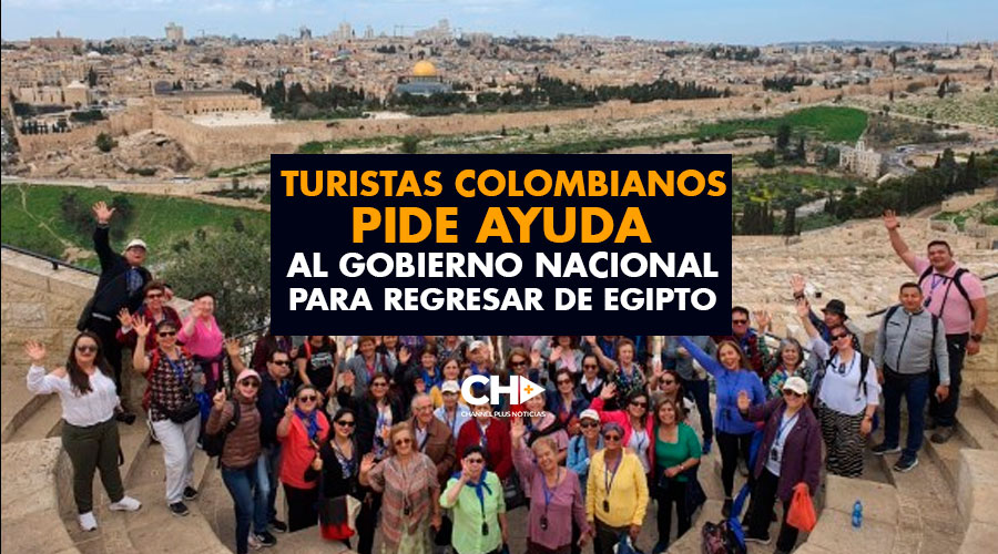 Turistas colombianos pide AYUDA al Gobierno Nacional para REGRESAR de Egipto