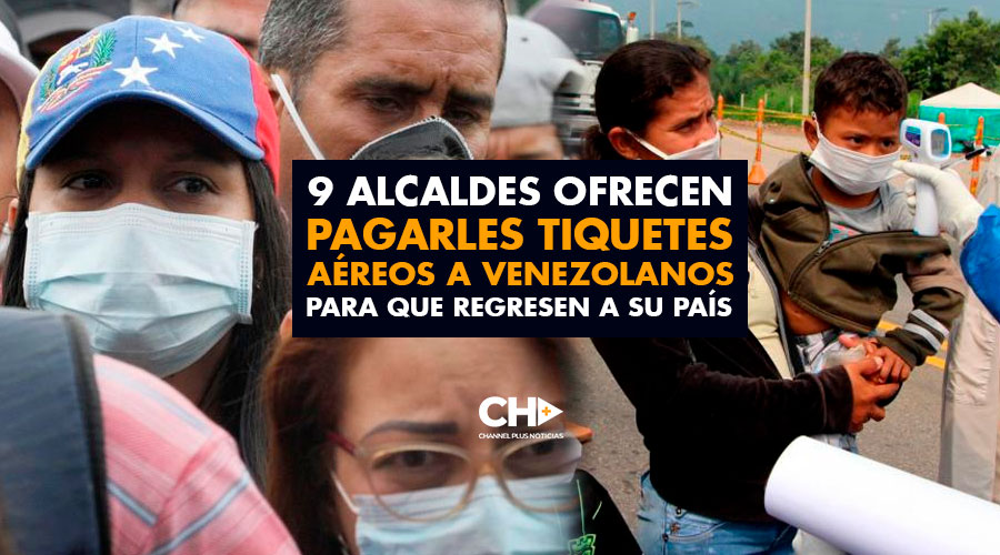 9 alcaldes ofrecen pagarles tiquetes aéreos a venezolanos para que regresen a su país