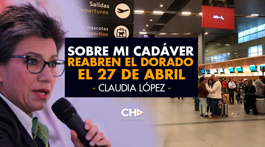Sobre mi CADÁVER reabren El Dorado el 27 de abril: Claudia López