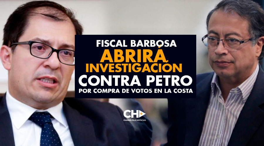 Fiscal Barbosa ABRIRÁ investigación contra Petro por COMPRA de votos en la costa