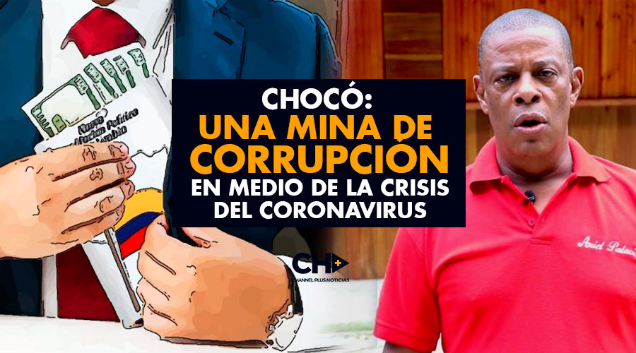 CHOCÓ: Una Mina de Corrupción en medio de la crisis del coronavirus
