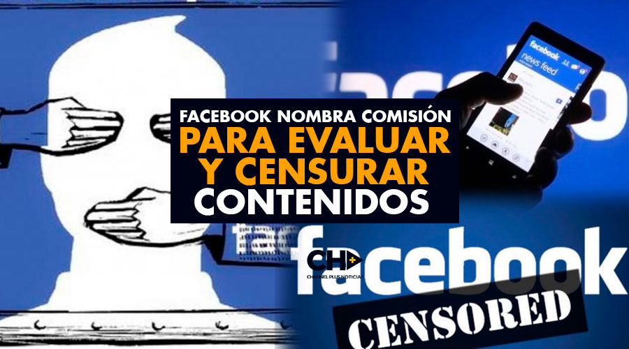 Facebook nombra Comisión para EVALUAR y CENSURAR contenidos.