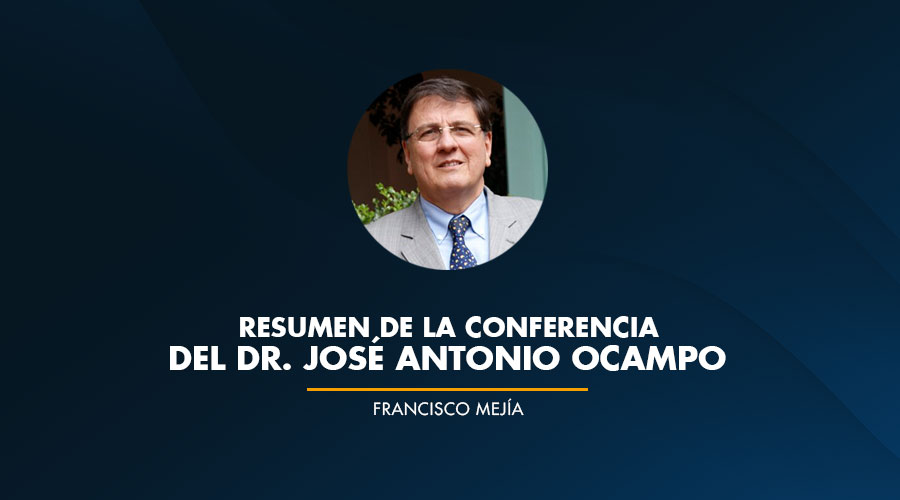 Resumen de la conferencia del Dr. José Antonio Ocampo