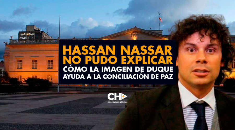Hassan Nassar NO PUDO explicar claramente cómo la imagen de Duque ayuda a la conciliación de paz