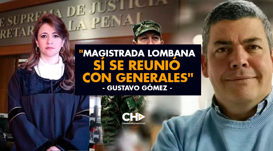 «Magistrada Lombana sí se reunió con generales» Gustavo Gómez