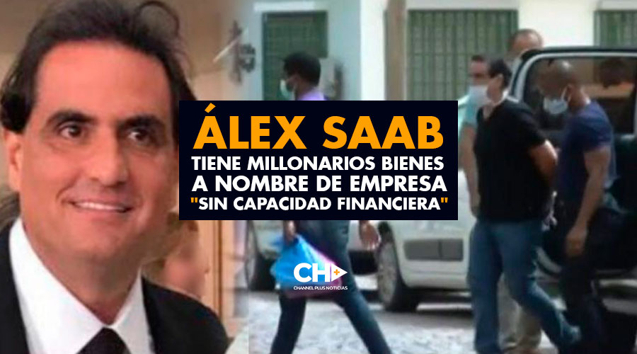 Álex Saab tiene millonarios bienes a nombre de empresa «sin capacidad financiera»