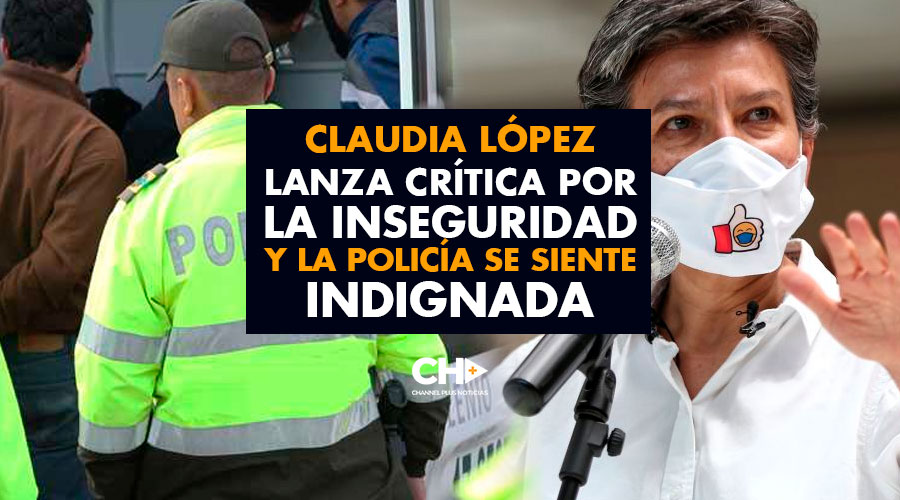 Claudia López lanza crítica por la inseguridad y la policía se siente INDIGNADA