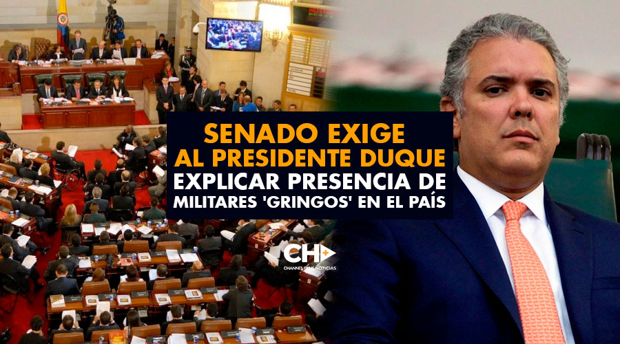SENADO exige al presidente Duque explicar presencia de Militares ‘Gringos’ en el país