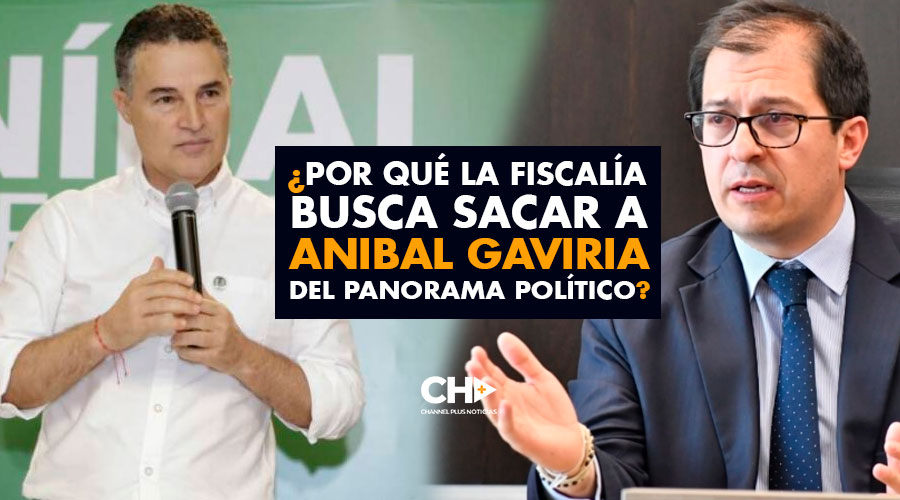 ¿Por qué la Fiscalía busca SACAR a Anibal Gaviria del panorama político?