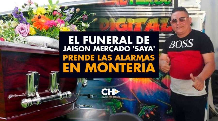El funeral de Jaison Mercado ‘SAYA’ prende las alarmas en Montería