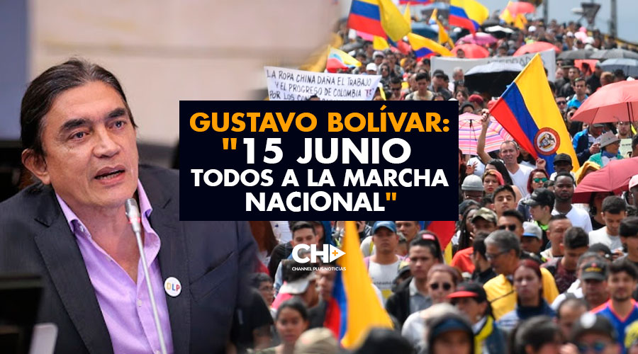 GUSTAVO BOLÍVAR: «15 JUNIO TODOS A LA MARCHA NACIONAL»