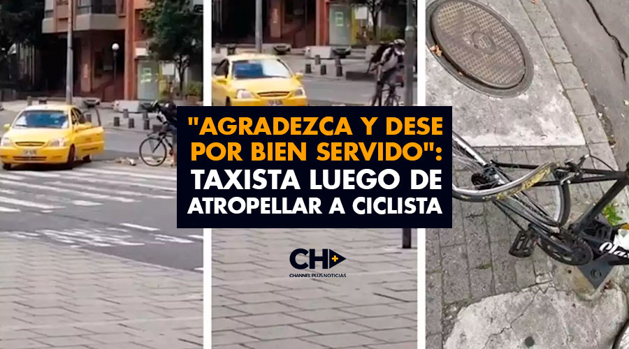 «Agradezca y dese por bien servido»: taxista luego de atropellar a ciclista