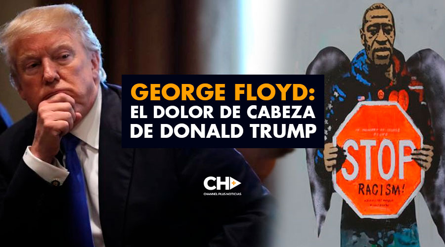 George Floyd: El DOLOR de Cabeza de Donald Trump