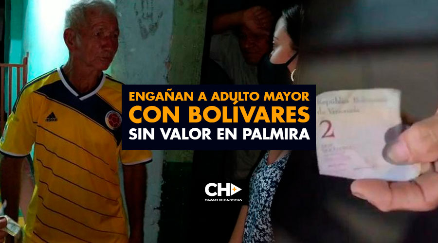 Engañan a Adulto Mayor con Bolívares sin valor en Palmira
