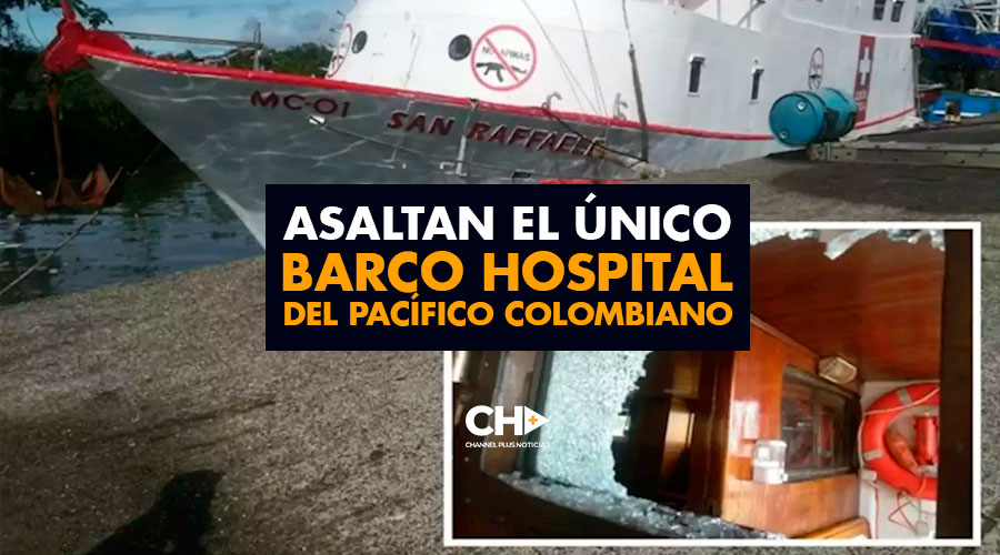 Asaltan el ÚNICO barco Hospital del Pacífico Colombiano