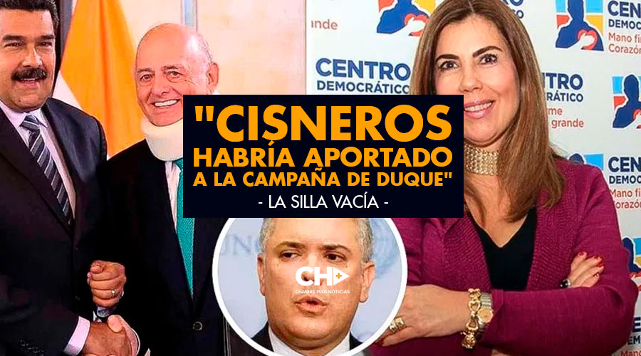 «Cisneros habría aportado a la campaña de Duque» La Silla Vacía.