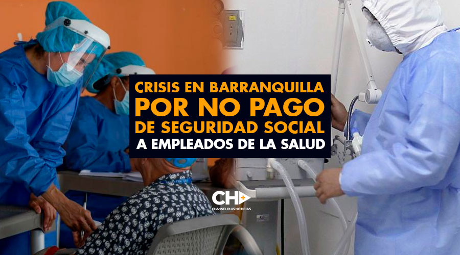 Crisis en Barranquilla por no pago de seguridad social a empleados de la salud