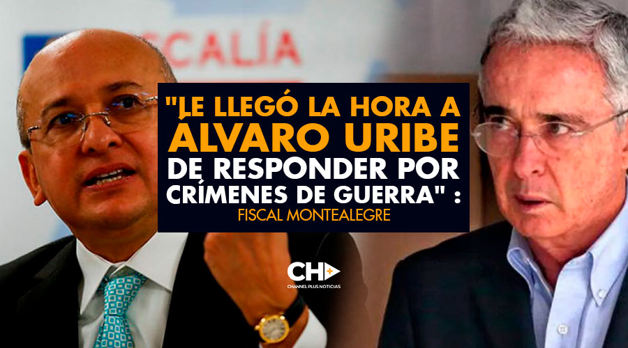 «Le llegó la hora a Álvaro Uribe de responder por crímenes de guerra» : Fiscal Montealegre