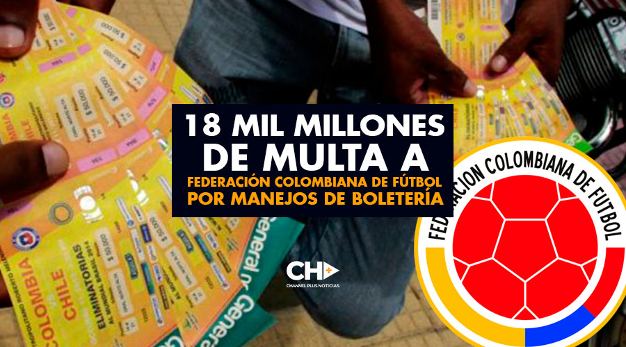 18 mil millones de MULTA a Federación Colombiana de Fútbol por manejos de Boletería