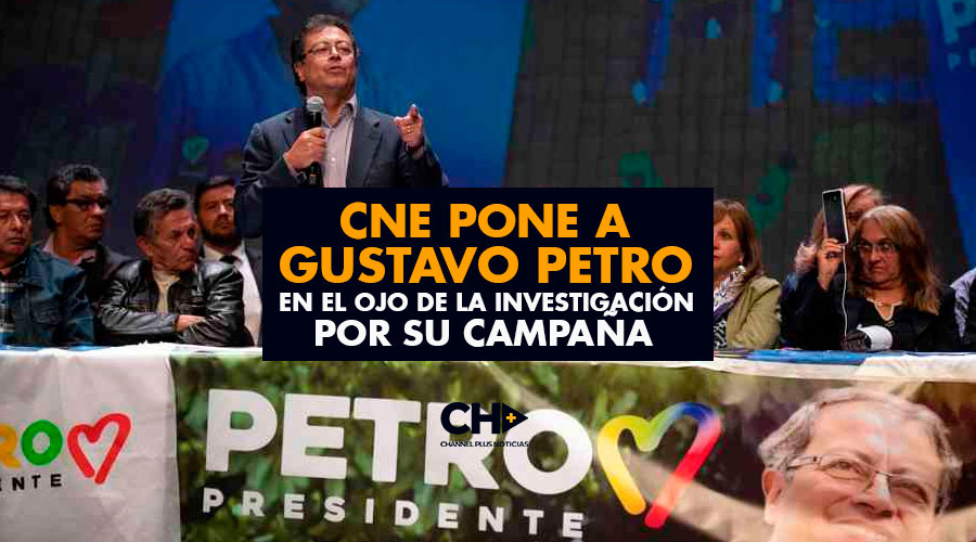 CNE pone a Gustavo Petro en el ojo de la investigación por su campaña