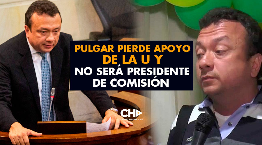 Pulgar pierde apoyo de la U y NO será presidente de comisión