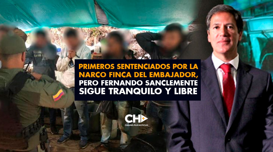 Primeros sentenciados por la narco finca del Embajador, pero Fernando Sanclemente sigue tranquilo y libre