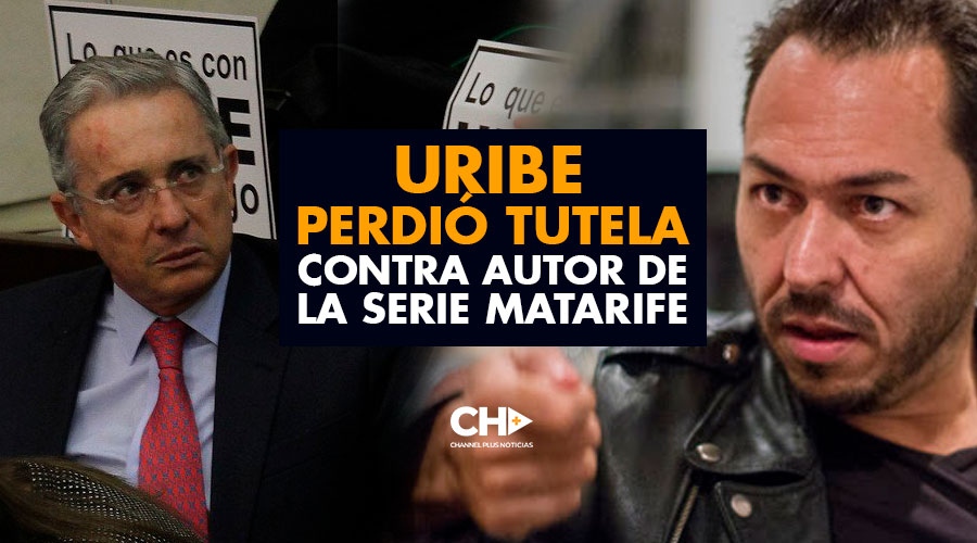 Uribe PERDIÓ tutela contra autor de la serie MATARIFE