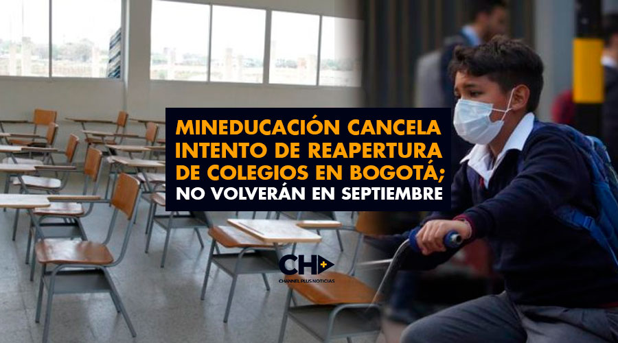 Mineducación cancela intento de reapertura de colegios en Bogotá; no volverán en Septiembre