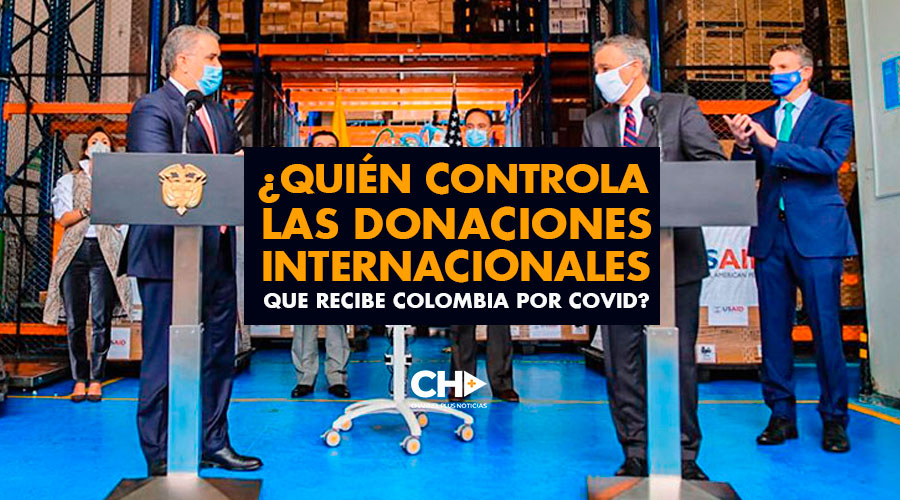 ¿Quién CONTROLA las donaciones internacionales que recibe Colombia por COVID?