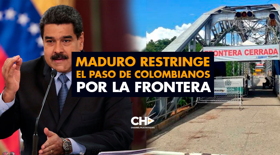 Maduro restringe el paso de Colombianos por la frontera