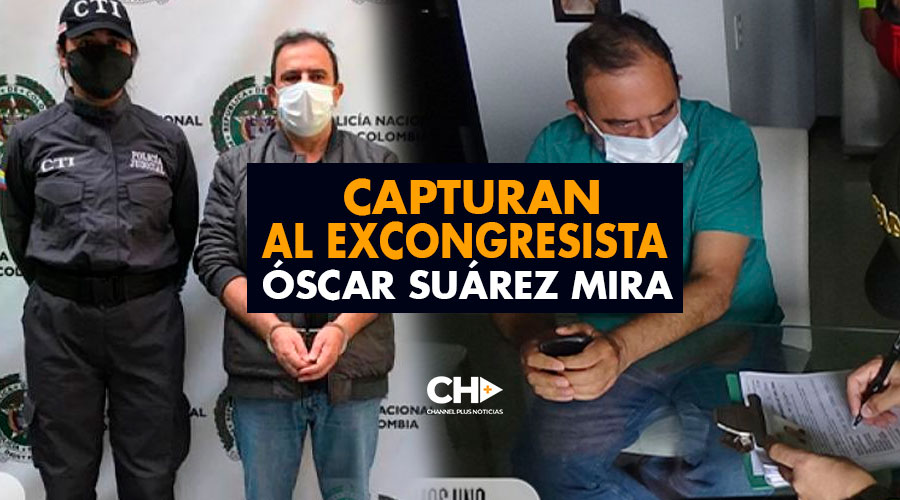Capturan al excongresista Óscar Suárez Mira