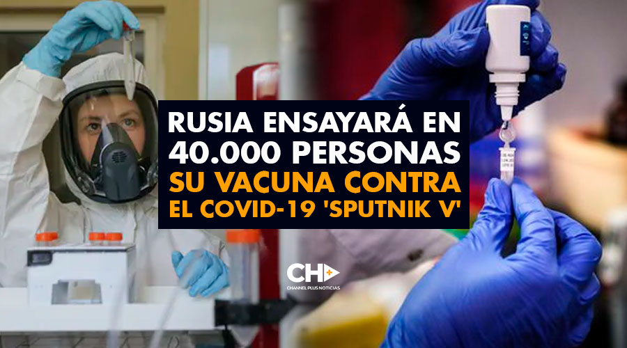 Rusia ensayará en 40.000 personas su vacuna contra el covid-19 ‘Sputnik V’