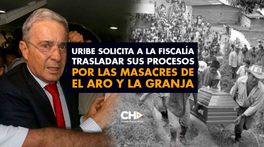 Uribe SOLICITA a la Fiscalía trasladar sus procesos por las masacres de El Aro y La Granja