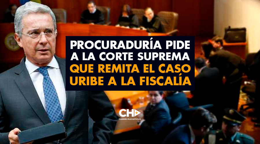 Procuraduría pide a la Corte Suprema que remita el caso Uribe a la Fiscalía