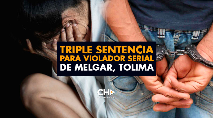 Triple sentencia para VIOLADOR serial de Melgar, Tolima