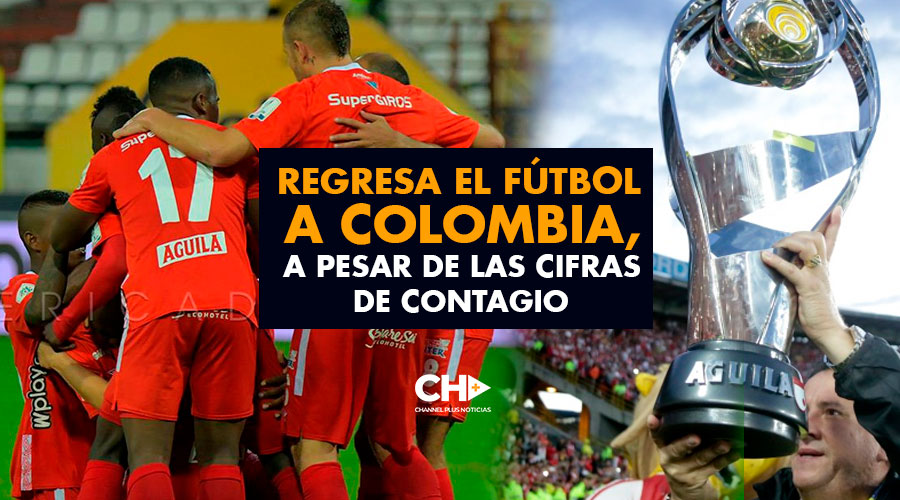 Regresa el Fútbol a Colombia, a pesar de las cifras de contagio