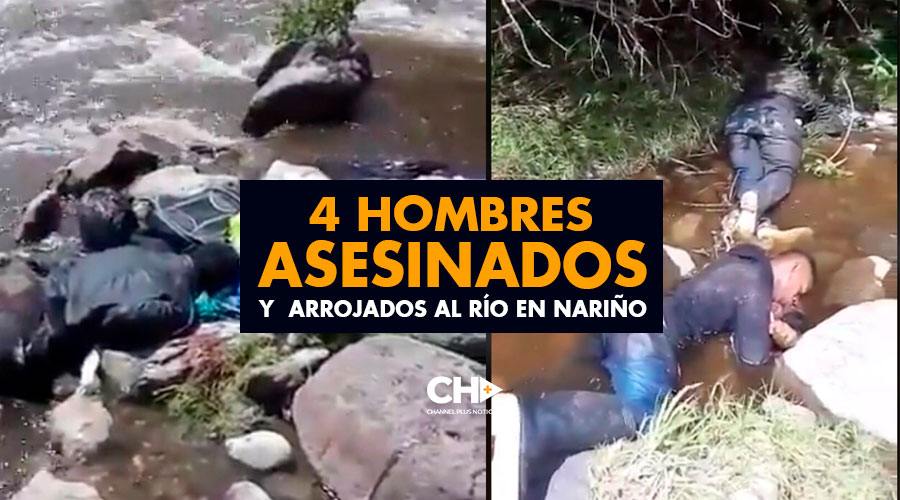 4 Hombres ASESINADOS y  arrojados al río en Nariño