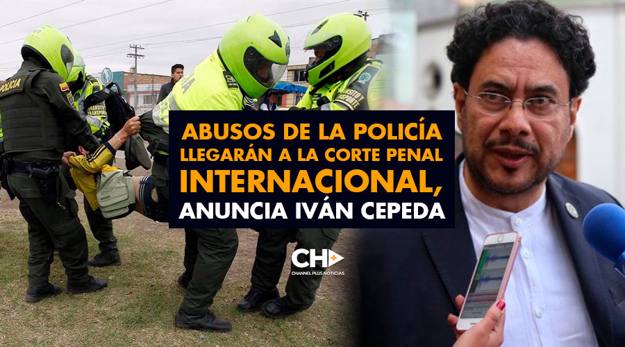 Abusos de la Policía llegarán a la Corte Penal Internacional, anuncia Iván Cepeda