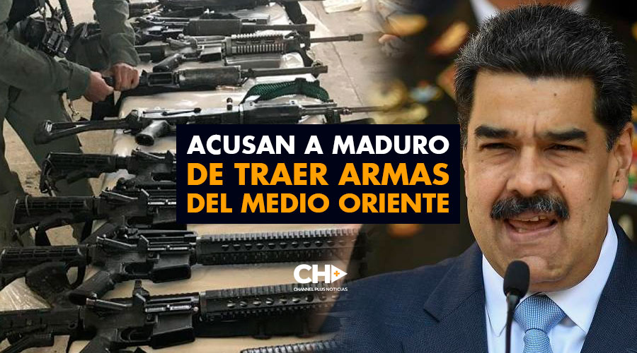 Acusan a Maduro de traer armas del Medio Oriente